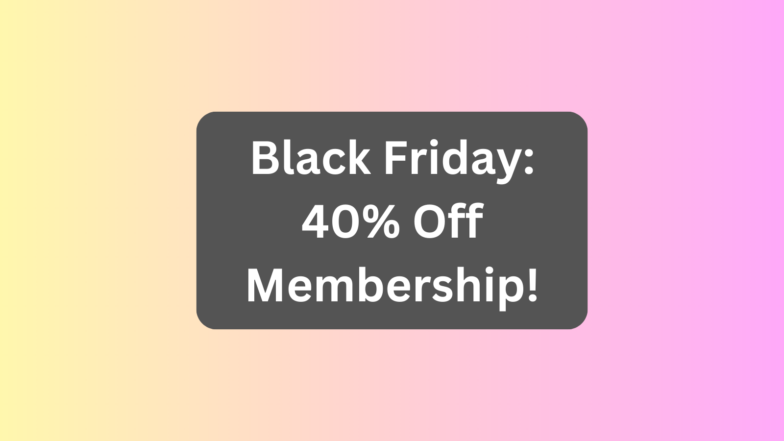 Black Friday 2024: 40% off Yearly/Lifetime Membership